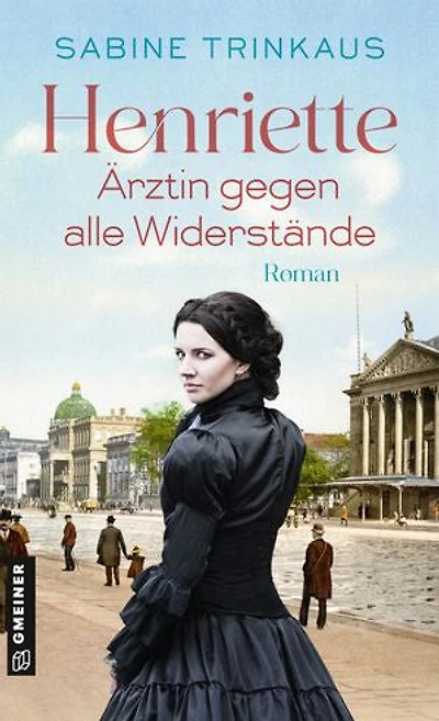 Henriette - Ärztin gegen alle Widerstände: Roman