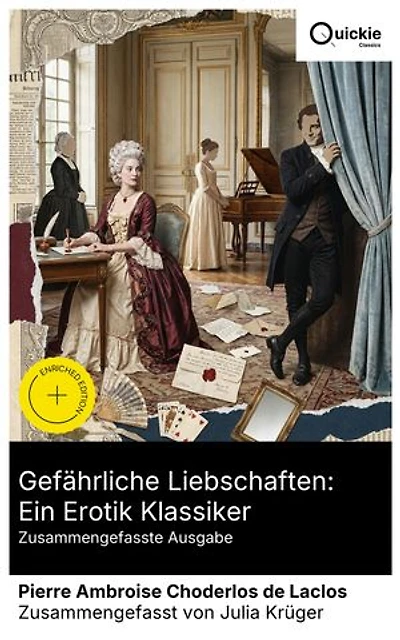 Gefährliche Liebschaften: Ein Erotik Klassiker (Zusammengefasste Ausgabe): Bereicherte Ausgabe. Intrigen und Verführung in der französischen Aristokratie: Machtspiel und Ambivalenz im 18. Jahrhundert