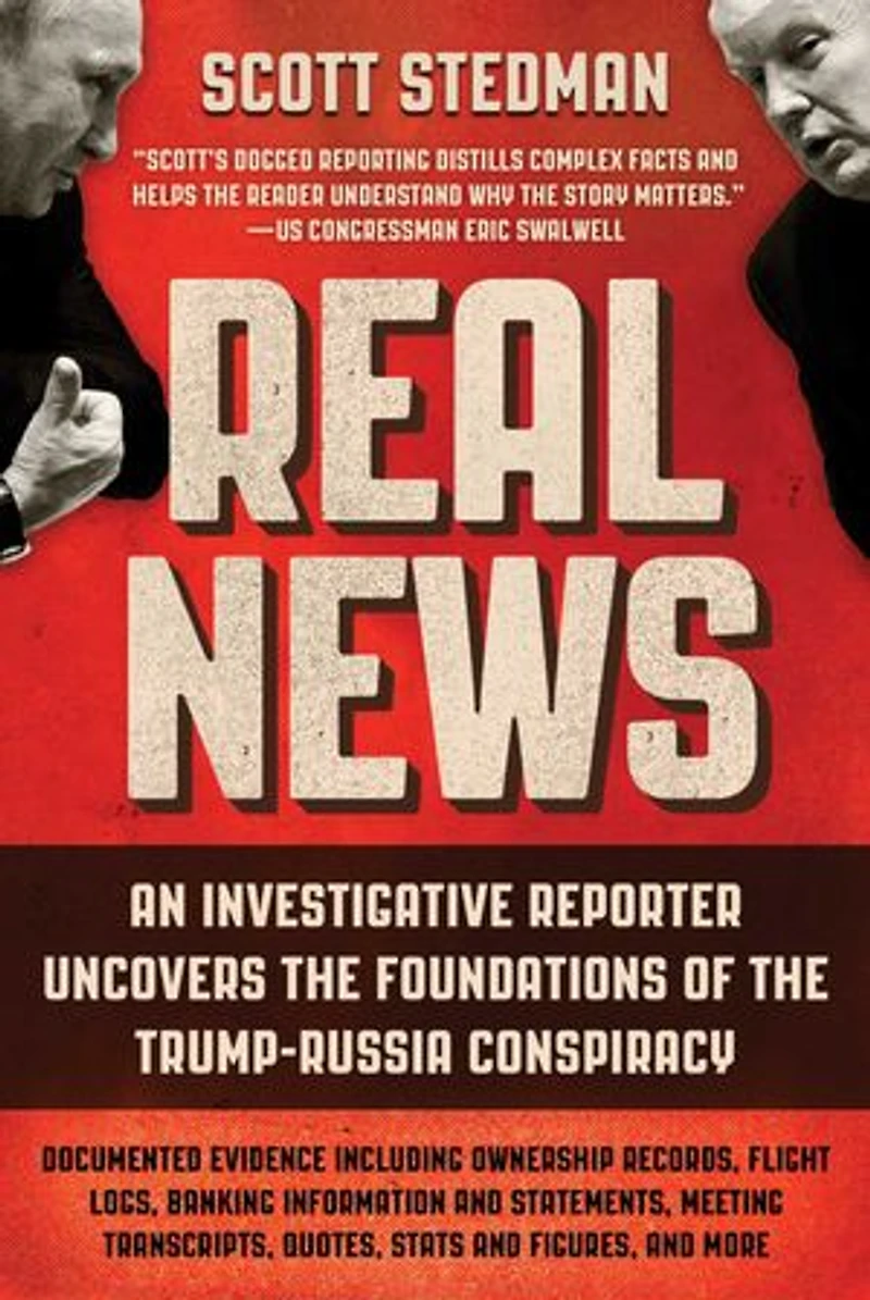 Real News: An Investigative Reporter Uncovers the Foundations of Trump-Russia Conspiracy