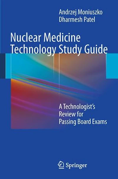 Nuclear Medicine Technology Study Guide: A Technologist's Review for Passing Board Exams