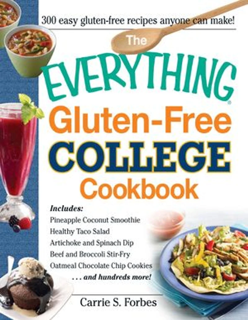 The Everything Gluten-free College Cookbook: Includes Pineapple Coconut Smoothie, Healthy Taco Salad, Artichoke And Spinach Dip, Beef Brocco