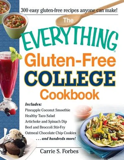The Everything Gluten-free College Cookbook: Includes Pineapple Coconut Smoothie, Healthy Taco Salad, Artichoke And Spinach Dip, Beef Brocco