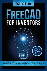 FreeCAD for Inventors: Practical Examples and Clear Descriptions
