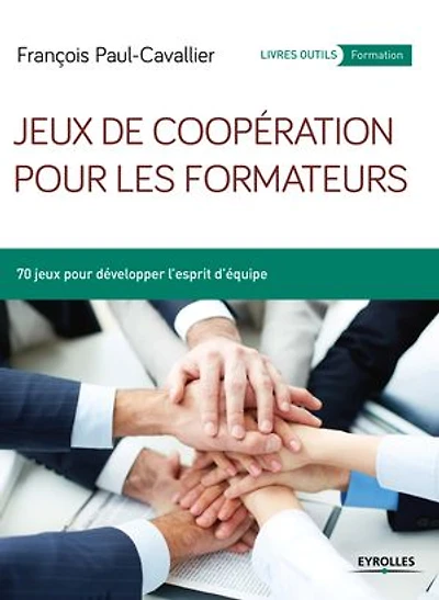 jeux de coopération pour les formateurs: 70 développer l'esprit d'équipe