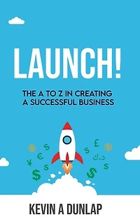 Launch! The A to Z in Creating a Successful Business