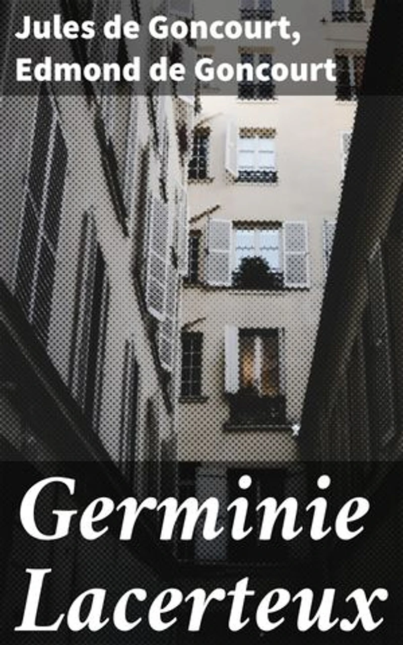 Germinie Lacerteux: Exploration des vicissitudes et tranches de vie : réalisme, pauvreté et tragédie sociale au XIXe siècle
