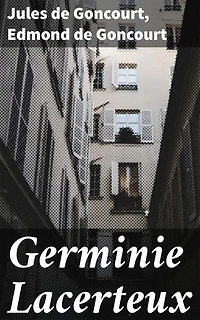 Germinie Lacerteux: Exploration des vicissitudes et tranches de vie : réalisme, pauvreté et tragédie sociale au XIXe siècle