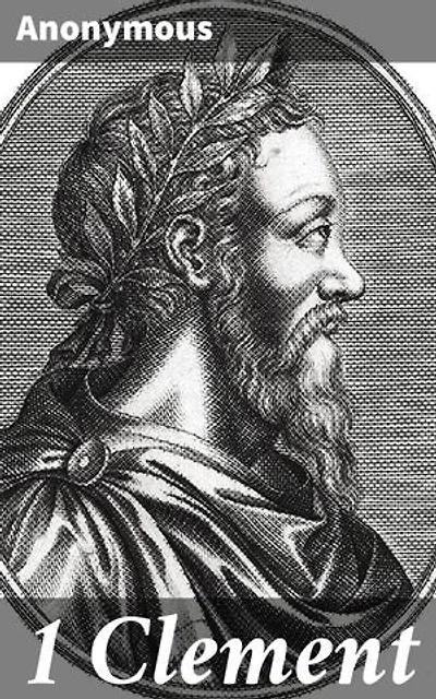 1 Clement: Insights into Early Christianity: A Letter on Church Hierarchy and Unity