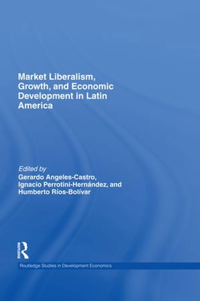 Market Liberalism, Growth, and Economic Development Latin America