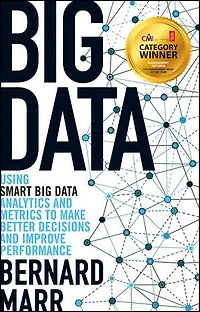 Big Data: Using SMART Data, Analytics and Metrics To Make Better Decisions Improve Performance