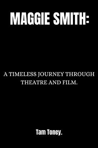 MAGGIE SMITH.: A Journey Through Theatre And Film.