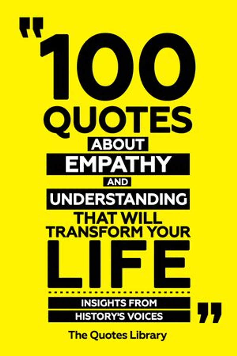 100 Quotes About Empathy And Understanding That Will Transform Your Life