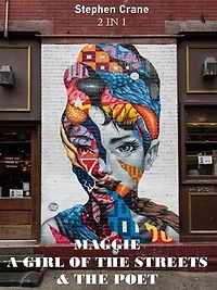 MAGGIE: A GIRL OF THE STREETS & THE POET: 2 in 1