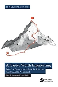 A Career Worth Engineering: Don't Just Graduate-Navigate the Transition from Student to Professional