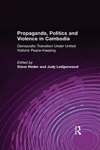 Propaganda, Politics and Violence Cambodia: Democratic Transition Under United Nations Peace-Keeping