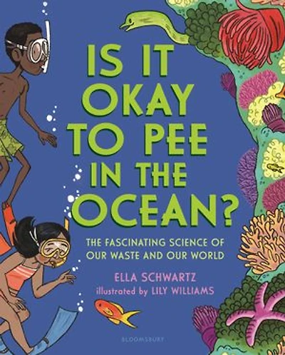 Is It Okay To Pee The Ocean?: Fascinating Science Of Our Waste And World