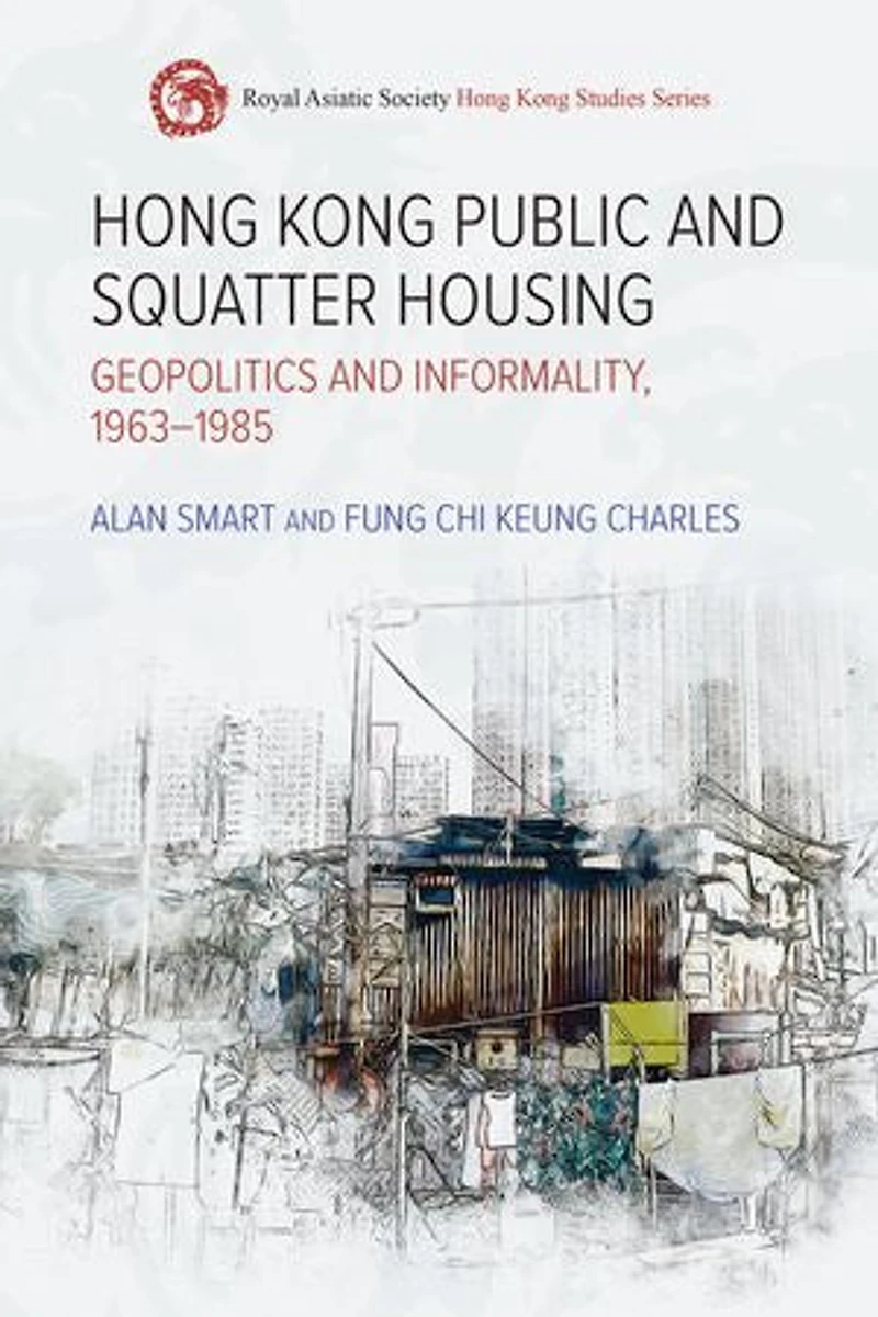 Hong Kong Public and Squatter Housing: Geopolitics Informality, 1963–1985
