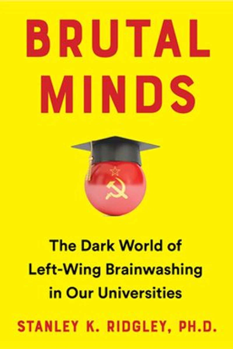 Brutal Minds: The Dark World of Left-Wing Brainwashing in Our Universities