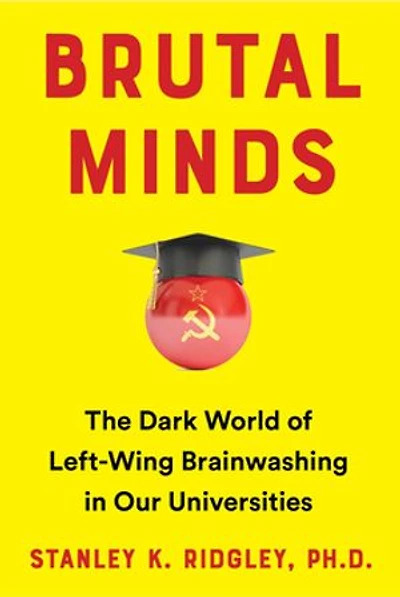 Brutal Minds: The Dark World of Left-Wing Brainwashing in Our Universities