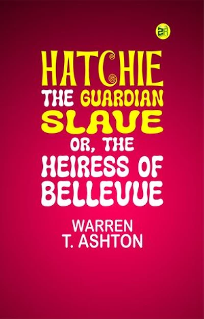 Hatchie, the Guardian Slave; or, The Heiress of Bellevue