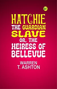 Hatchie, the Guardian Slave; or, The Heiress of Bellevue
