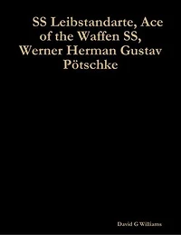 SS Leibstandarte, Ace of the Waffen SS, Werner Herman Gustav Pötschke