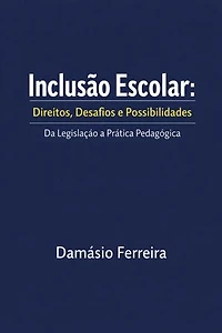 Inclusão Escolar:Direitos Desafios e Possibilidades: Da Legislação A Prática Pedagógica