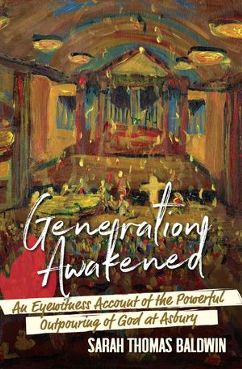 Generation Awakened: An Eyewitness Account of the Powerful Outpouring of God at Asbury