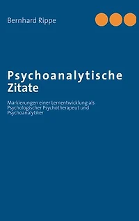 Psychoanalytische Zitate: Markierungen einer Lernentwicklung als Psychologischer Psychotherapeut und Psychoanalytiker
