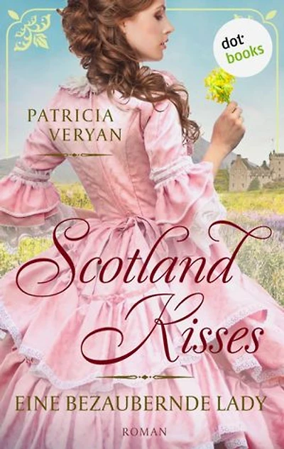 Scotland Kisses - Eine bezaubernde Lady: Roman | Band 1 der glanzvollen Familiensaga für alle Fans von »Bridgerton« und »Outlander«