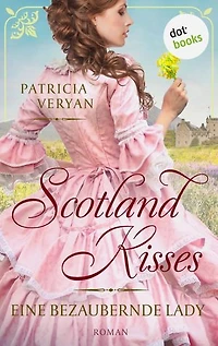 Scotland Kisses - Eine bezaubernde Lady: Roman | Band 1 der glanzvollen Familiensaga für alle Fans von »Bridgerton« und »Outlander«