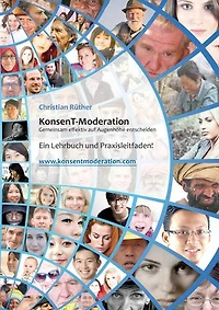 KonsenT-Moderation: Gemeinsam effektiv auf Augenhöhe entscheiden. Ein Lehrbuch und Praxisleitfaden!