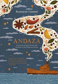 Andaza: A Memoir of Food, Flavour and Freedom the Pakistani Kitchen