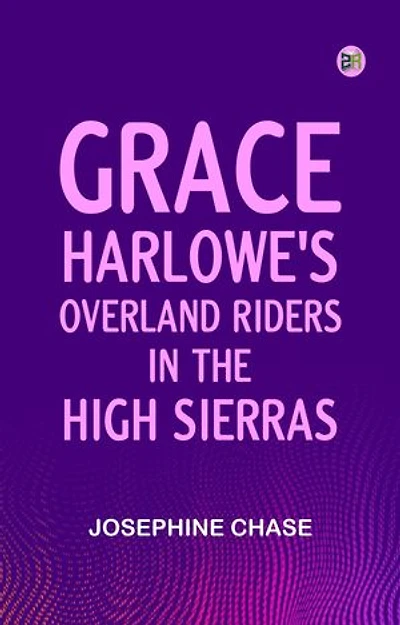Grace Harlowe's Overland Riders in the High Sierras