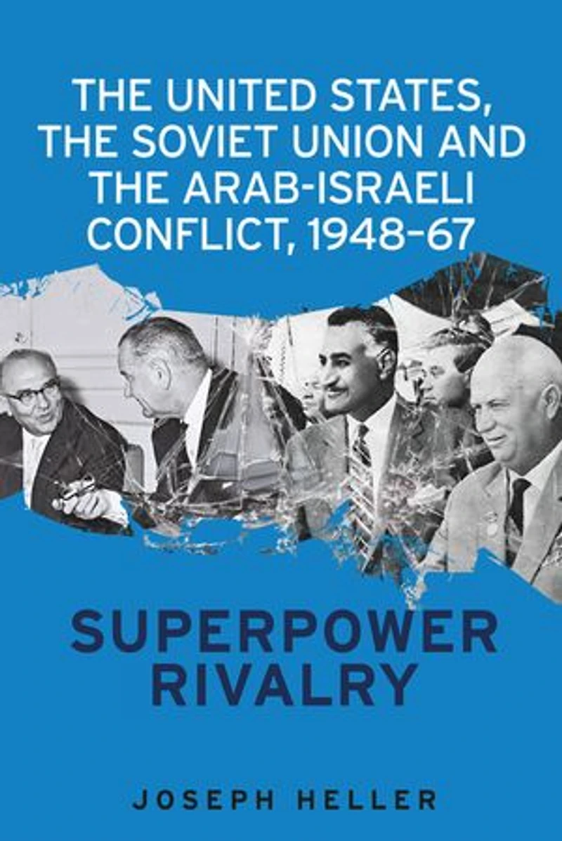 the United States, Soviet Union and Arab-Israeli conflict, 1948–67: Superpower rivalry