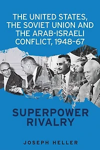 the United States, Soviet Union and Arab-Israeli conflict, 1948–67: Superpower rivalry