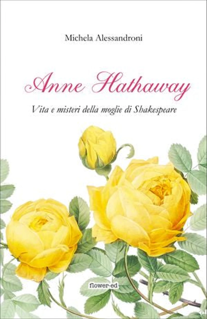 Anne Hathaway. Vita e misteri della moglie di Shakespeare