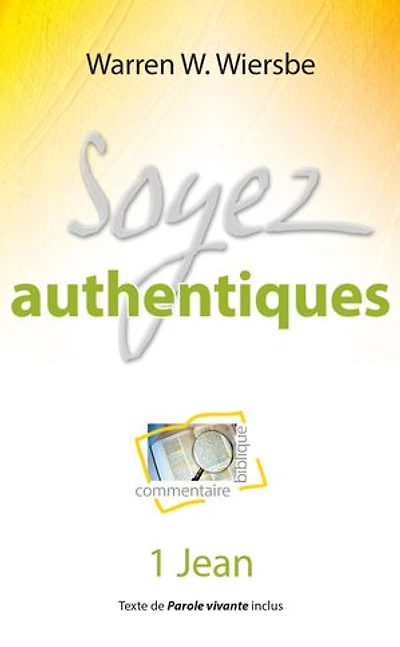 Soyez authentiques: Commentaire biblique et pratique sur la première épître de Jean