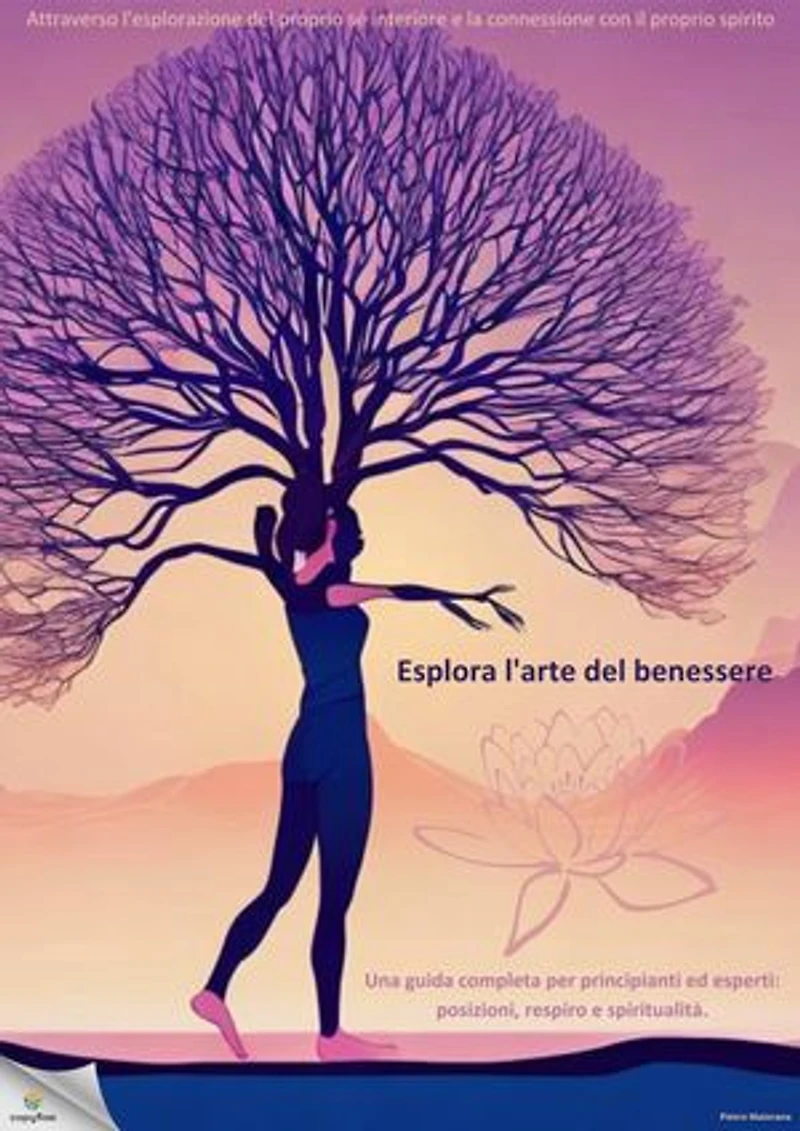 Esplora l'arte del benessere: Una guida completa per principianti ed esperti: posizioni, respiro e spiritualità.