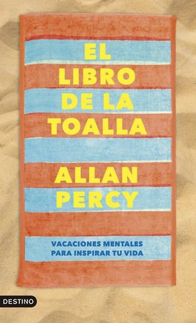 El libro de la toalla: Vacaciones mentales para inspirar tu vida
