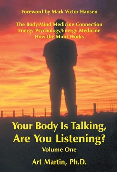Your Body Is Talking Are You Listening? Volume One: the Body/Mind Medicine Connection Energy Psychology/Energy How Mind Works