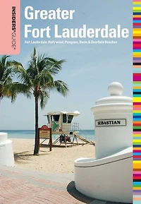 Insiders' Guide® to Greater Fort Lauderdale: Lauderdale, Hollywood, Pompano, Dania & Deerfield Beaches