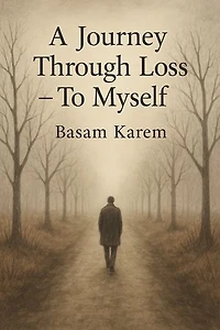 A journey Through Loss - To Myself