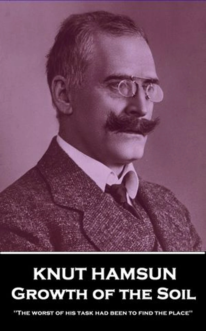 Growth of the Soil: 'The worst of his task had been to find the place''