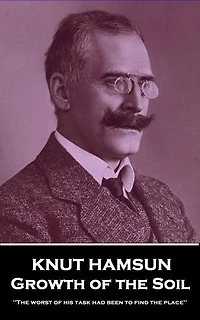 Growth of the Soil: 'The worst of his task had been to find the place''