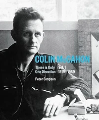 Colin McCahon: There is Only One Direction: Vol. I 1919–1959