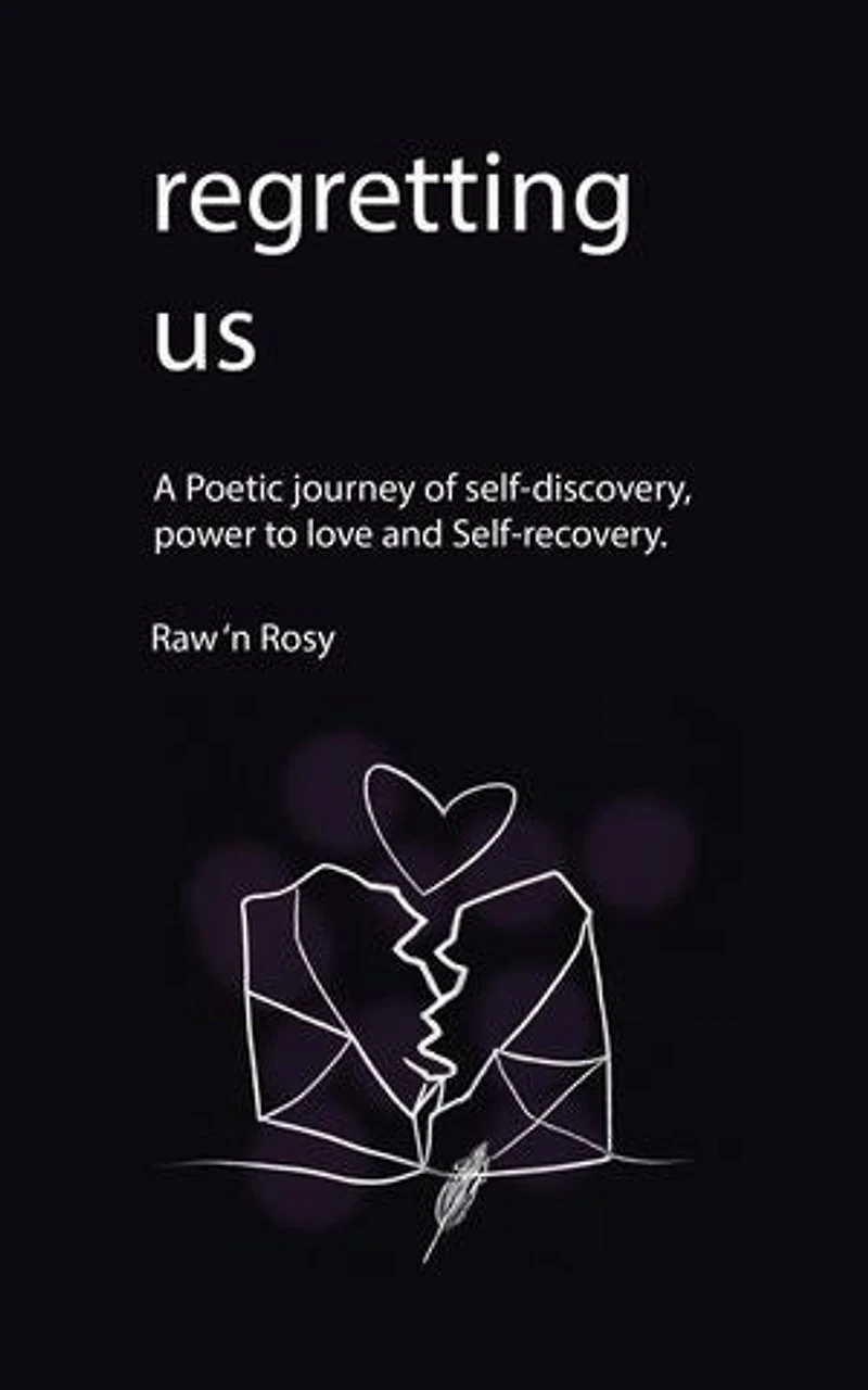 Regretting us: A Poetic journey of self-discovery, power to love and Self-recovery