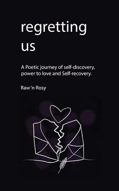 Regretting us: A Poetic journey of self-discovery, power to love and Self-recovery