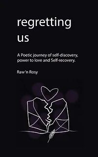 Regretting us: A Poetic journey of self-discovery, power to love and Self-recovery