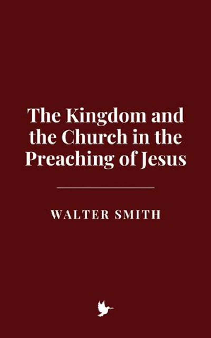 The Kingdom and the Church in the Preaching of Jesus
